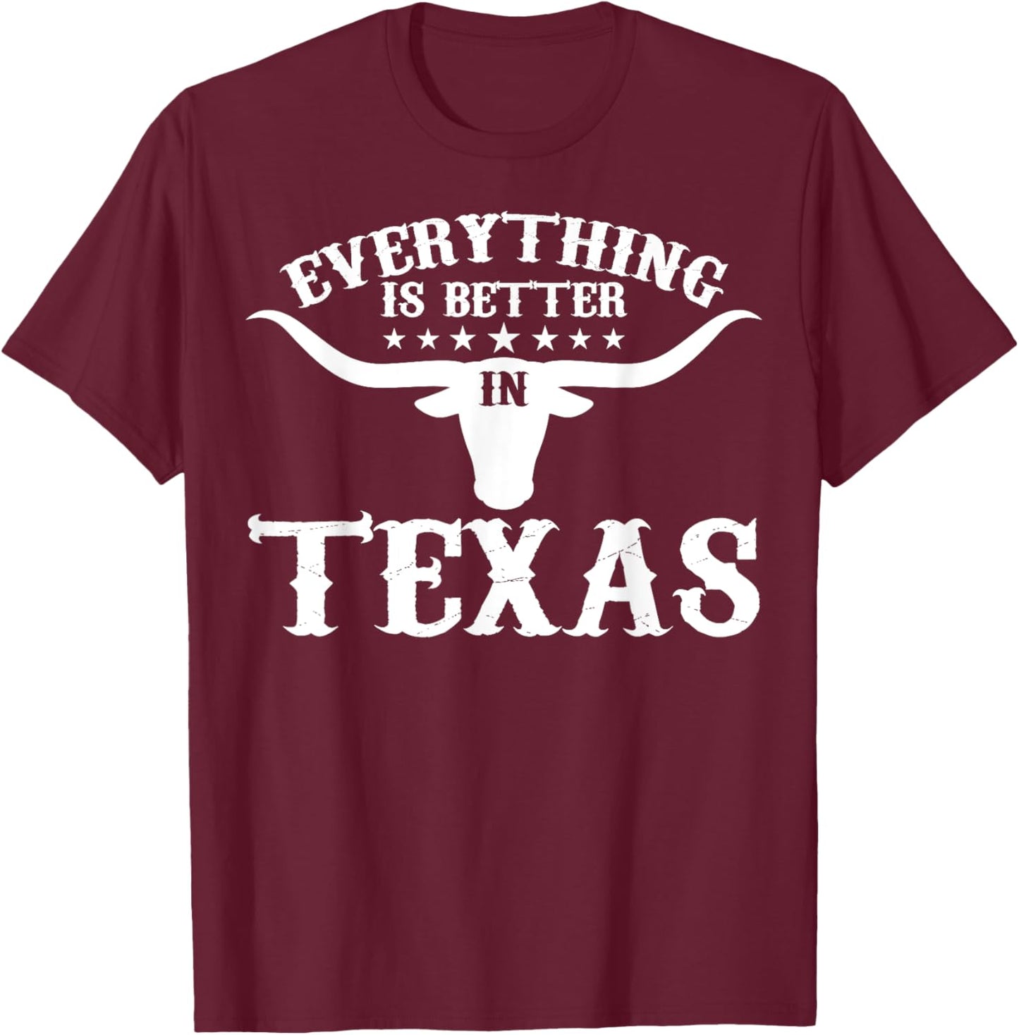 Funny Texan Everything's Better In Texas T-Shirt - T-Shirt | Maroon