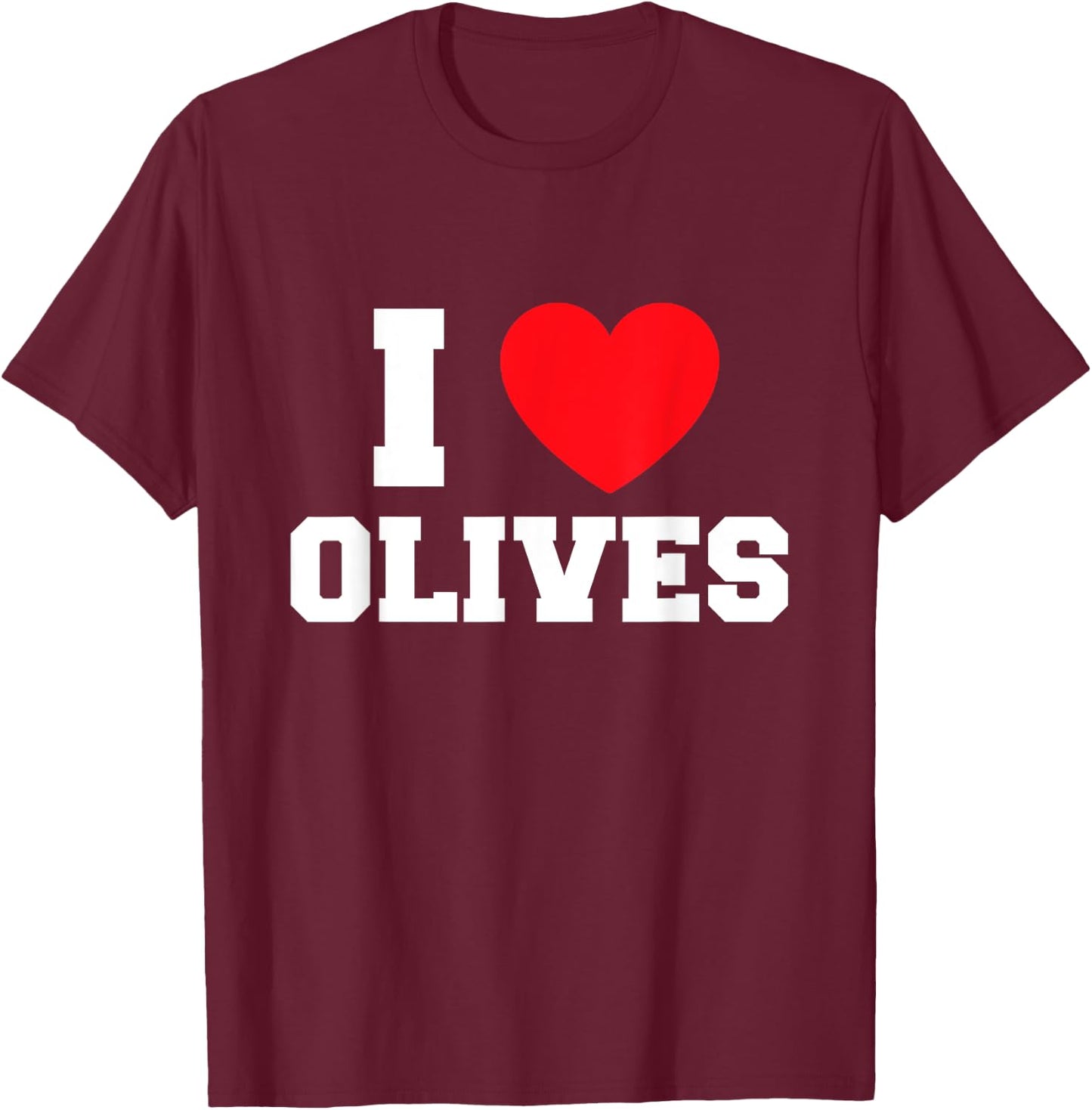 I Love Olives T-Shirt - T-Shirt | Maroon