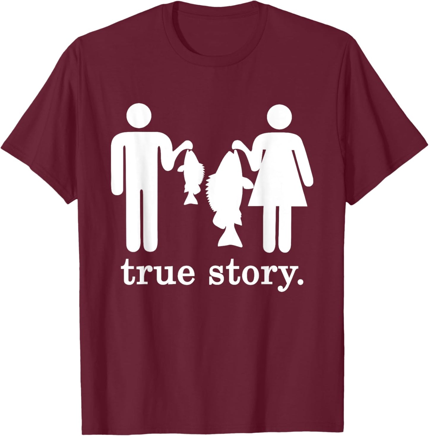 Small Fish Big Fish Woman Men - True Story Fishing Girl Boy T-Shirt - T-Shirt | Maroon