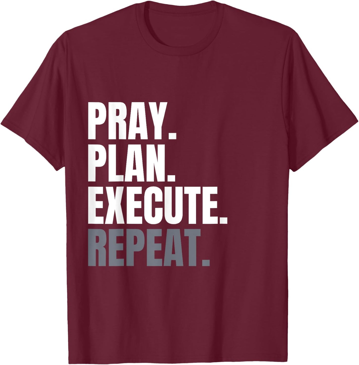 Pray Plan Execute Repeat T-Shirt - T-Shirt | Maroon