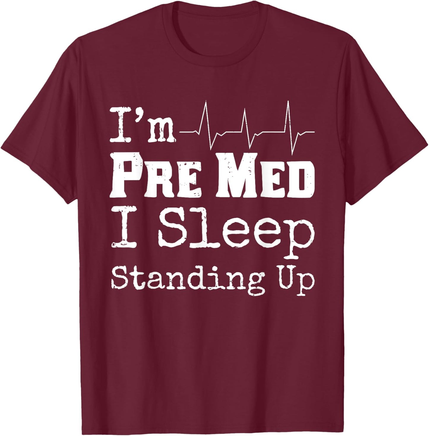 Funny Medical School Pre Med Student Gift I Sleep Standing T-Shirt - T-Shirt | Maroon