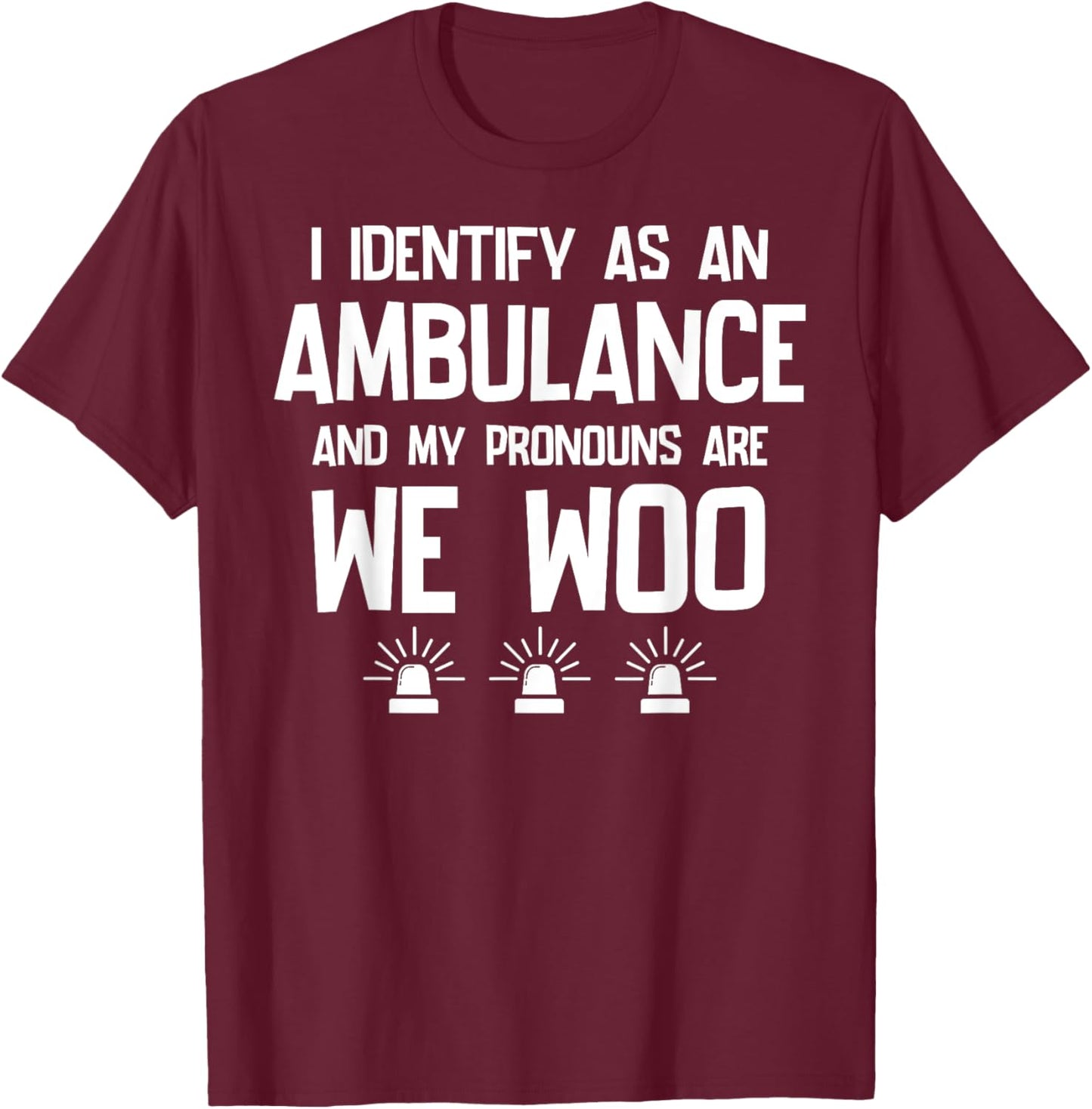 We WOO I identify as an ambulance Funny EMS EMT Paramedic T-Shirt - T-Shirt | Maroon