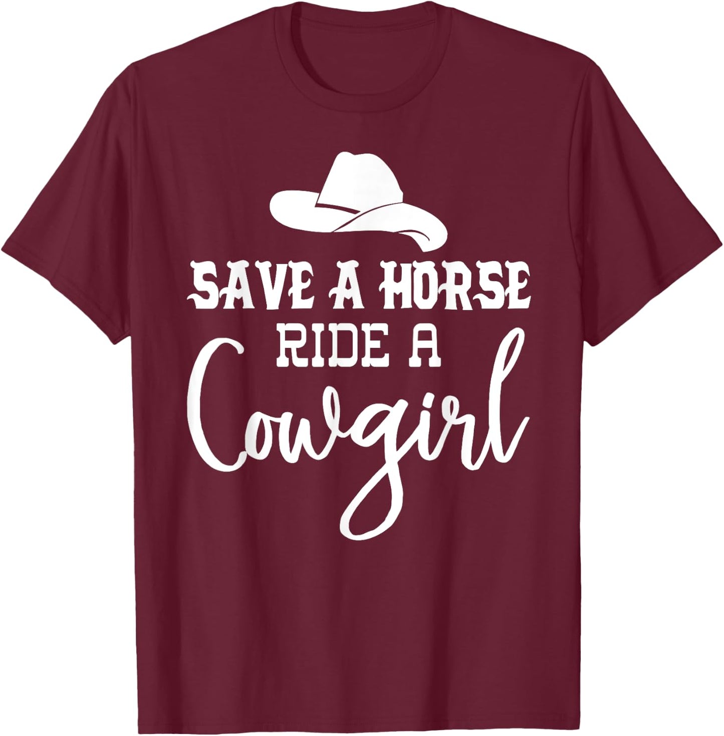 Save a Horse Ride a Cowgirl Shirt,Save a Horse Shirt,Cowgirl T-Shirt - T-Shirt | Maroon