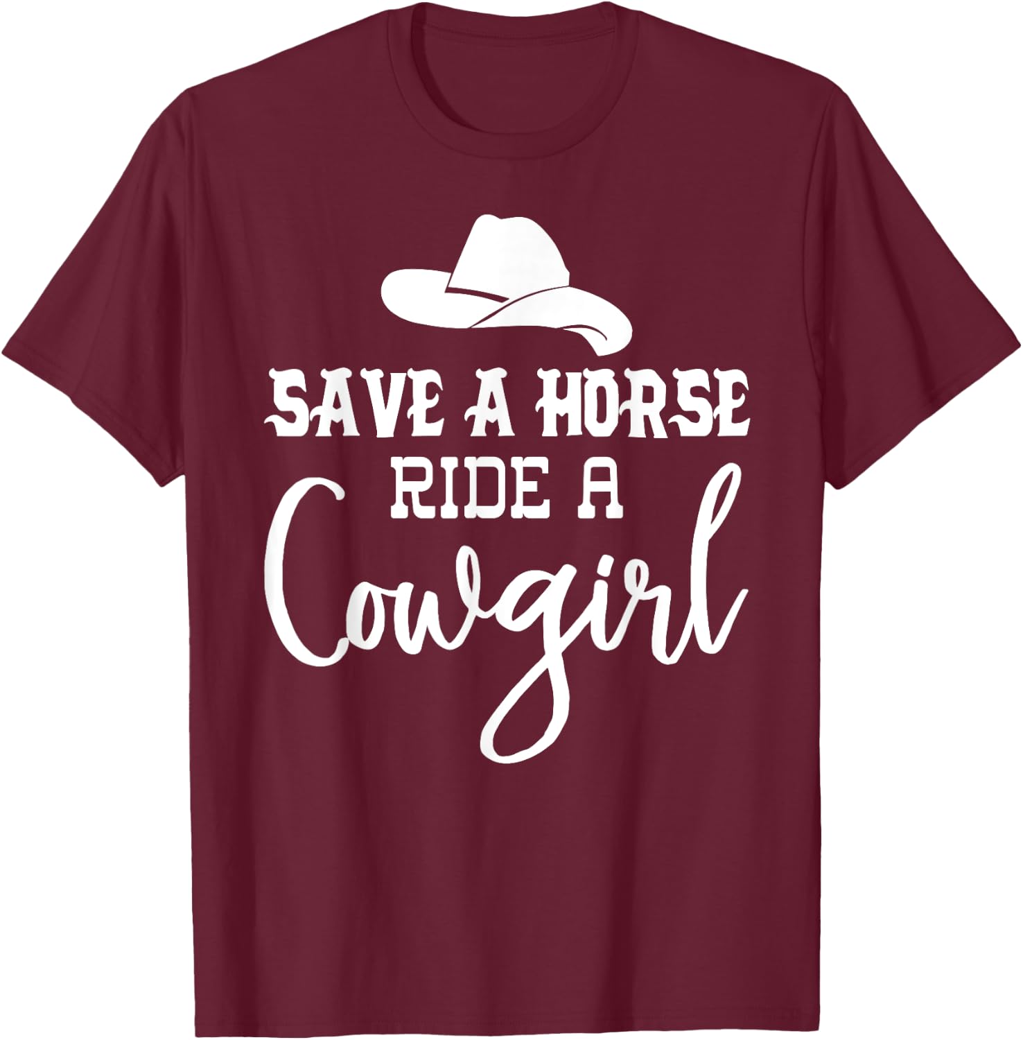 Save a Horse Ride a Cowgirl Shirt,Save a Horse Shirt,Cowgirl T-Shirt - T-Shirt | Maroon