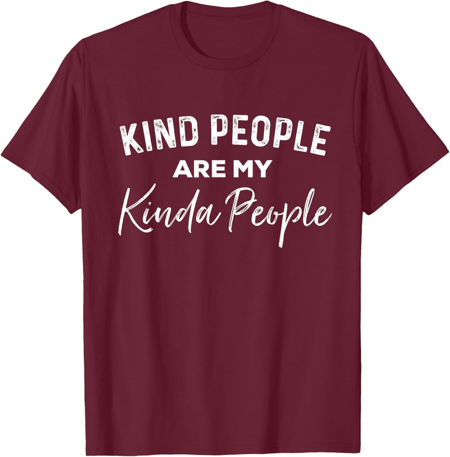 Kind People Are My Kinda People Funny Positive Vibes T-Shirt - T-Shirt | Maroon