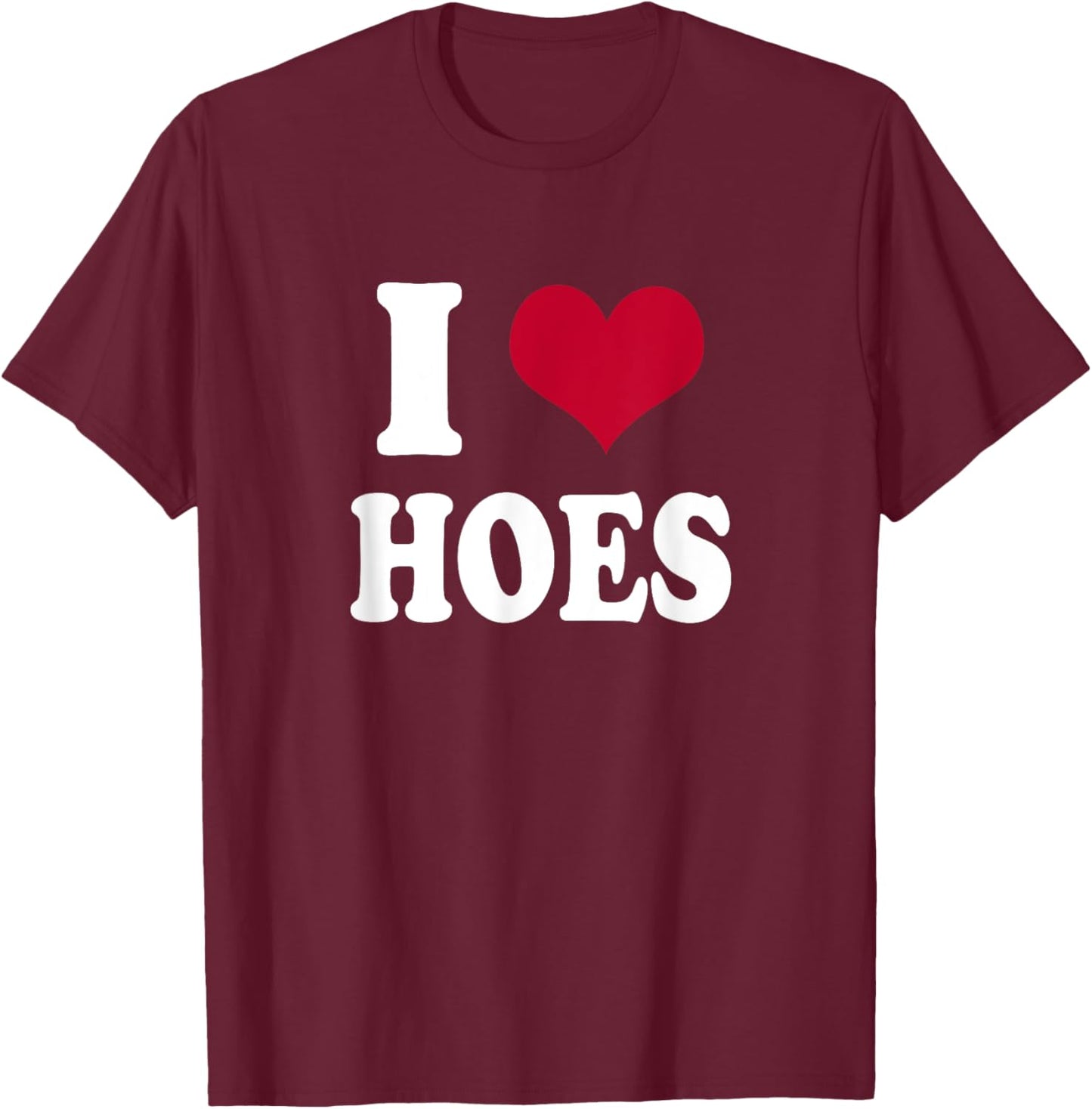 I Heart Hoes T-Shirt - T-Shirt | Maroon