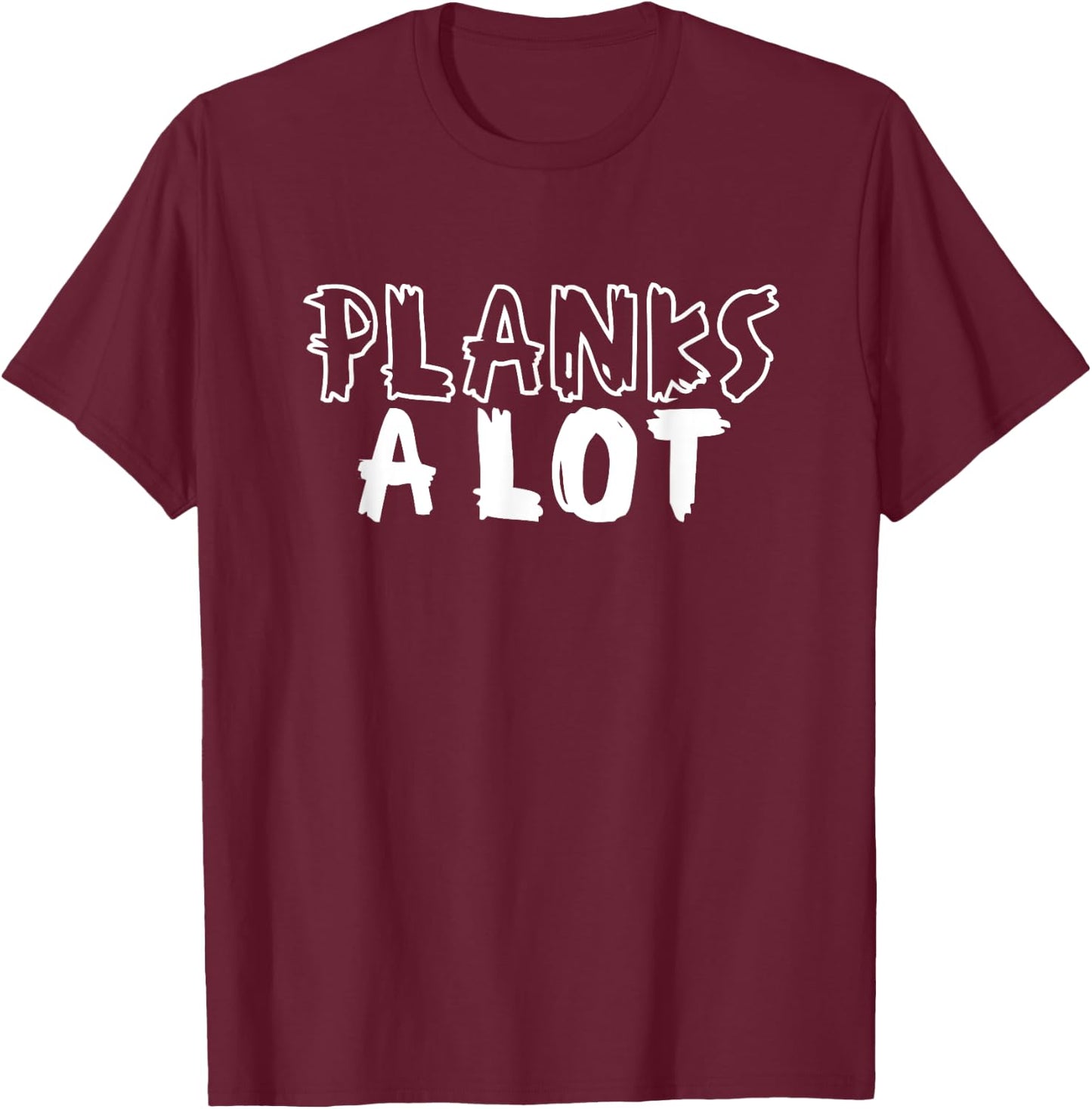 Planks A Lot Planking Core Plank Workout T-Shirt - T-Shirt | Maroon