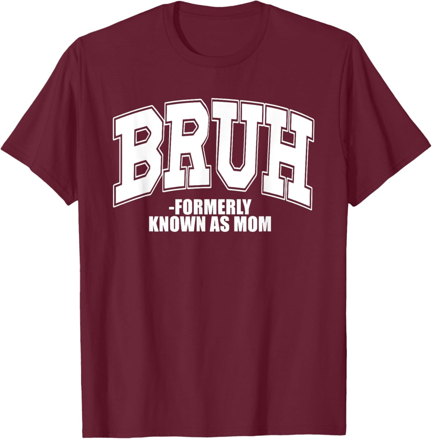 Bruh Formerly known as Mom Gifts for Mom Mother's Day T-Shirt - T-Shirt | Maroon