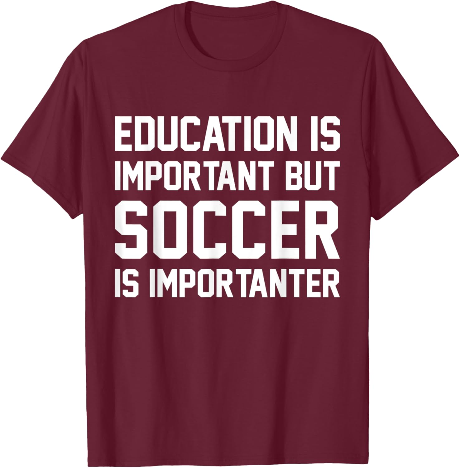 Education Is Important But Soccer Importanter Sport T-Shirt - T-Shirt | Maroon