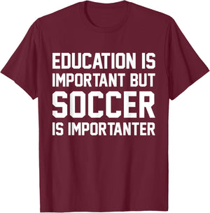 Education Is Important But Soccer Importanter Sport T-Shirt - T-Shirt | Maroon