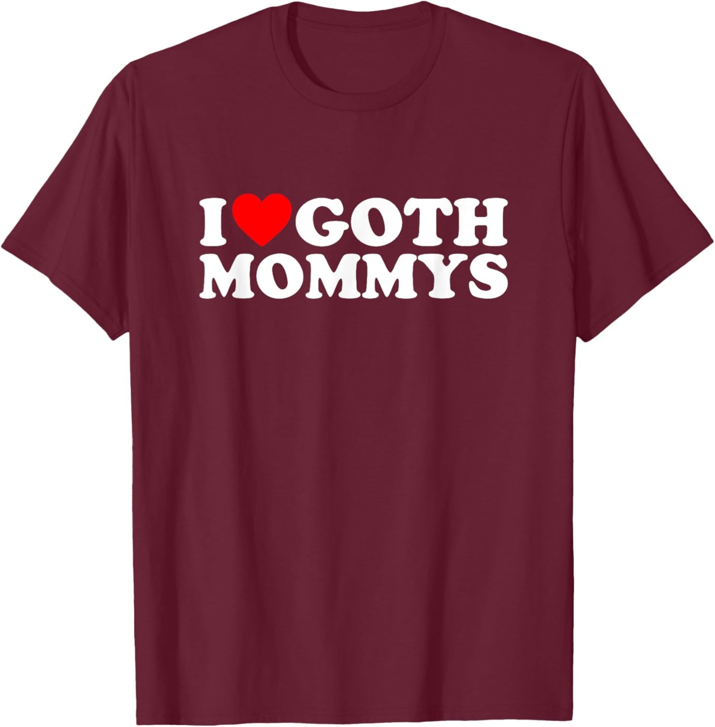 I Love Goth Mommys I Heart Goth Mommys T-Shirt - T-Shirt | Maroon