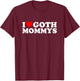 I Love Goth Mommys I Heart Goth Mommys T-Shirt - T-Shirt | Maroon