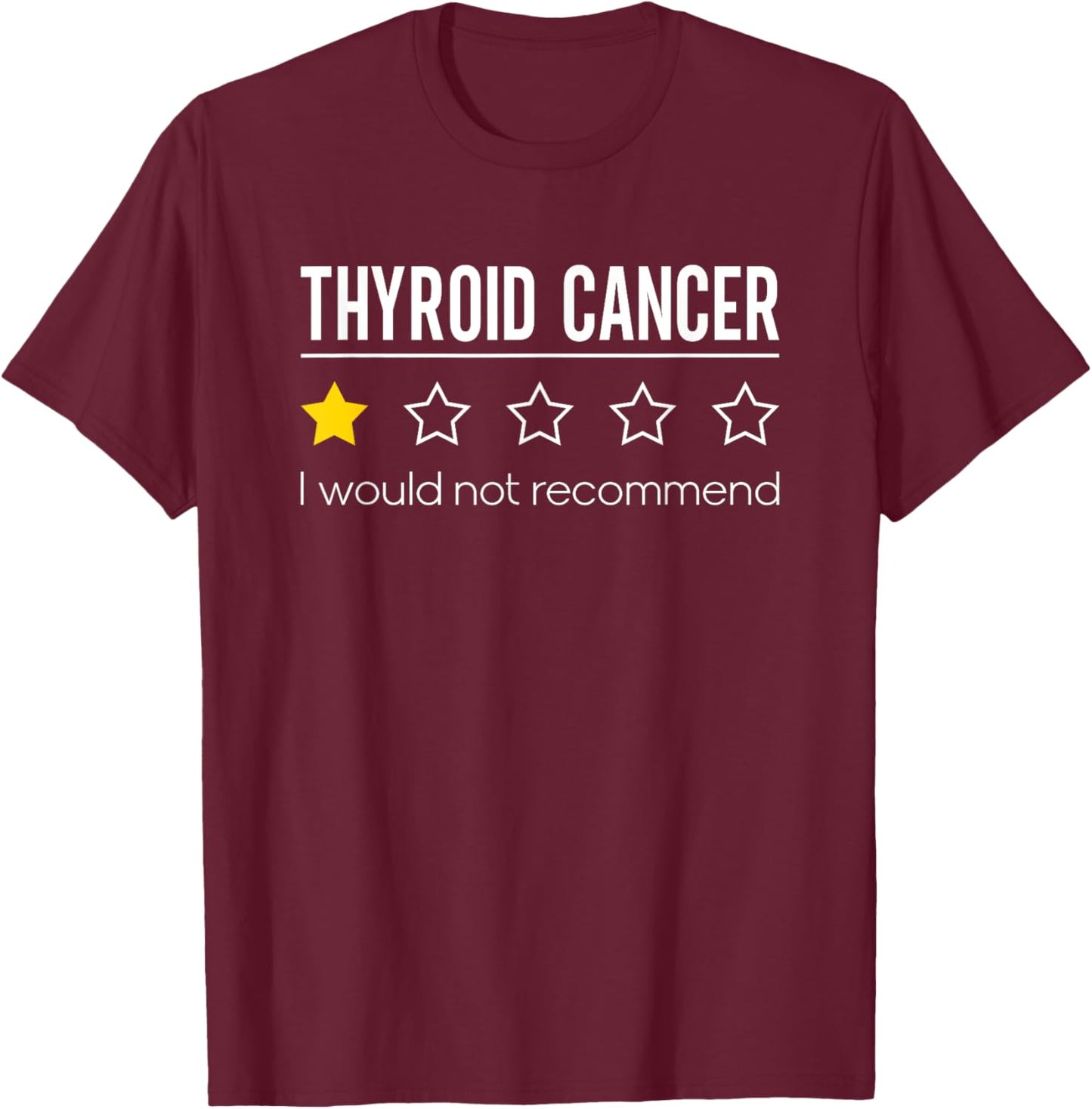 Thyroid Cancer Would Not Recommend Thyroid Awareness T-Shirt - T-Shirt | Maroon
