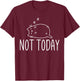 Not Today Crazy Cat Graphic Cute Funny T-Shirt - T-Shirt | Maroon