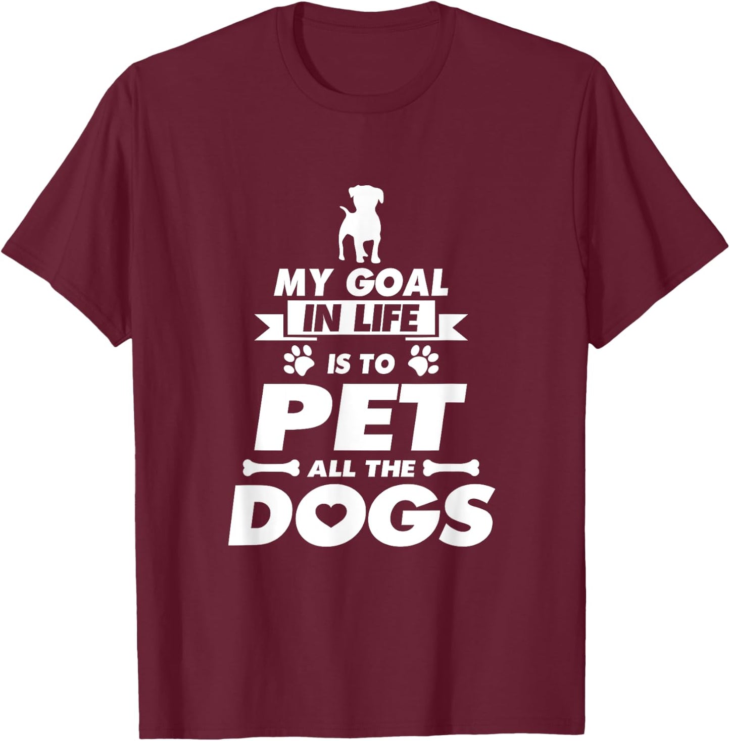 My Goal in Life is to Pet all the Dogs Shirt T-Shirt - T-Shirt | Maroon