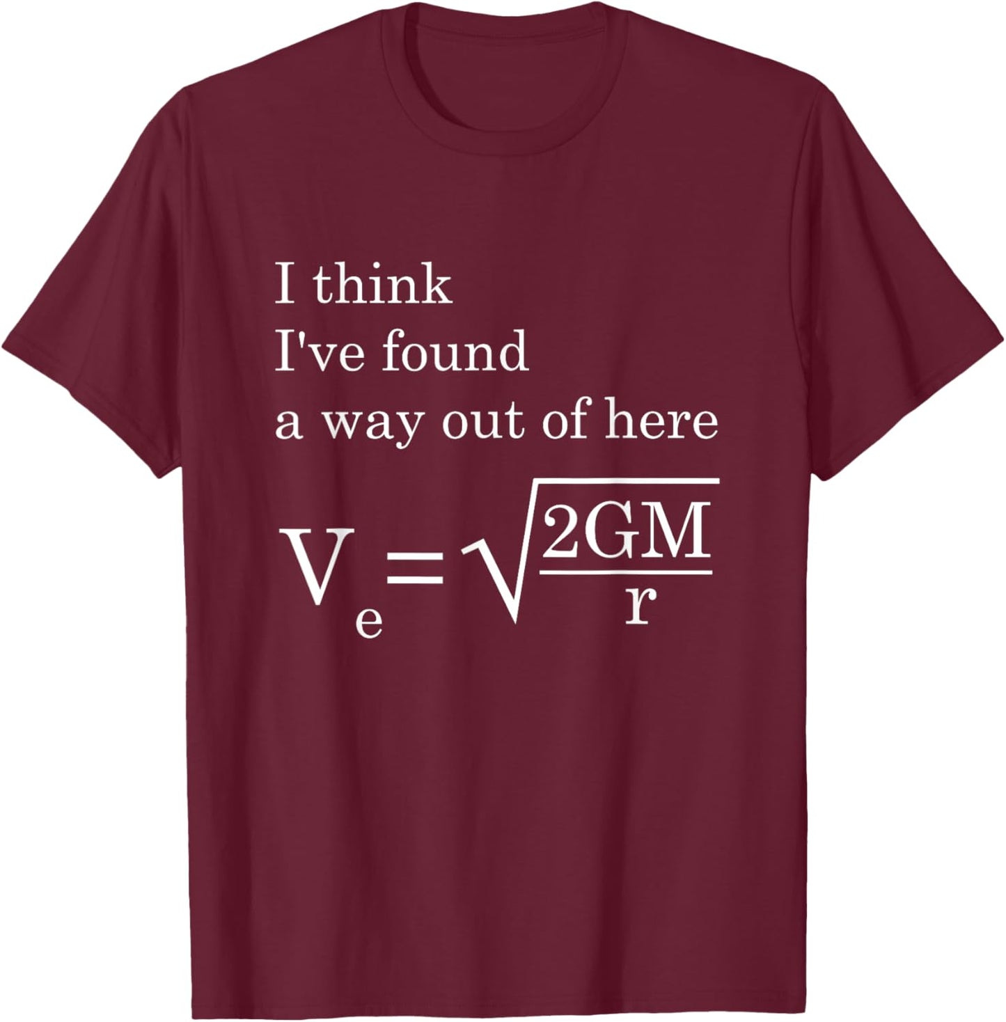 Velocity Gravity Engineer I Think I've Found Way Out Of Here T-Shirt - T-Shirt | Maroon
