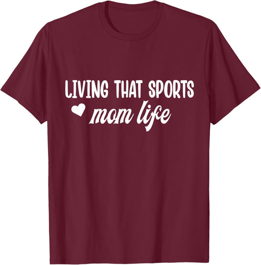 Living That Sports Mom Life Funny Mothers Day Sports Mom T-Shirt - T-Shirt | Maroon