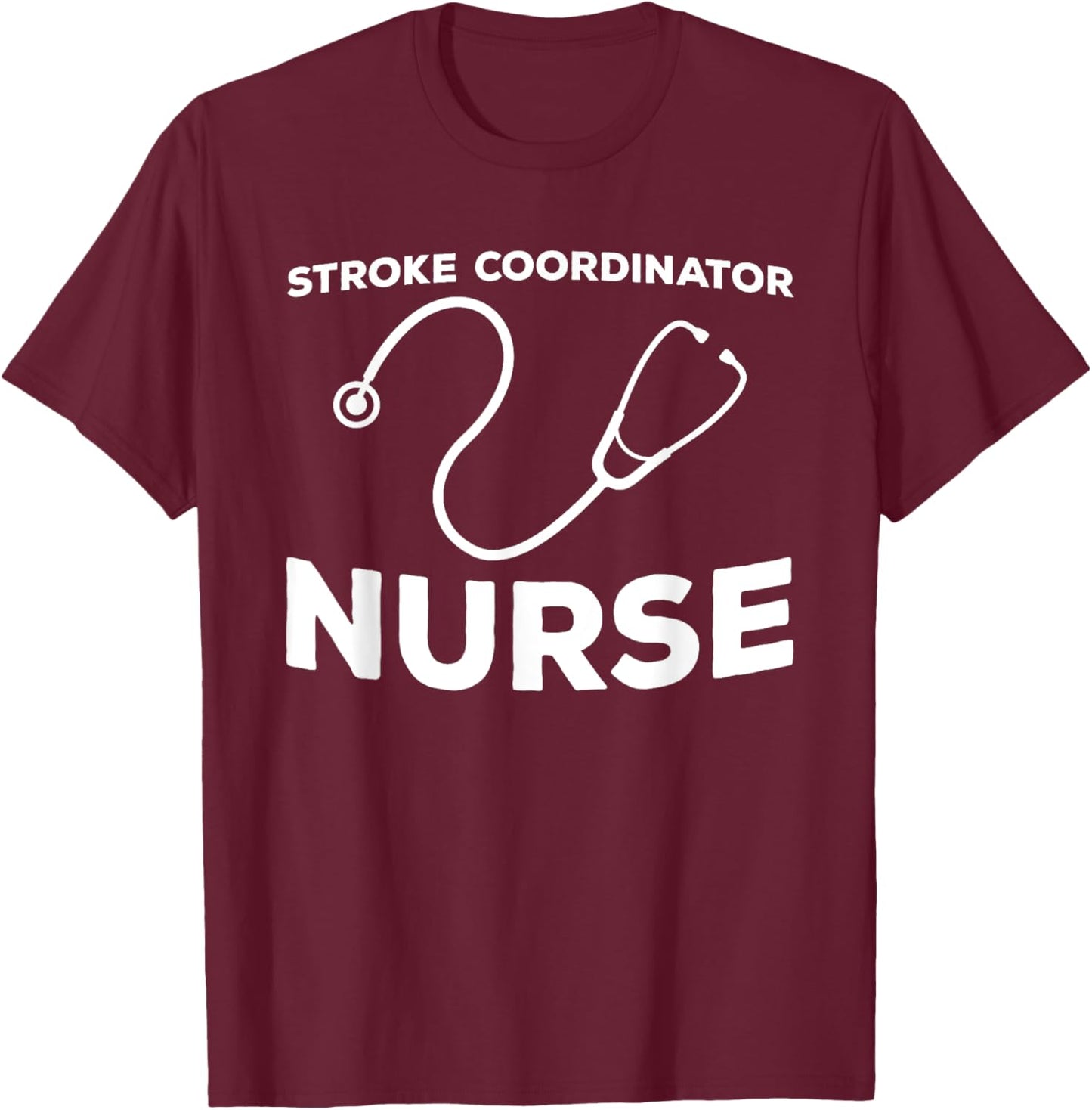 Stroke Coordinator Nurse Outfit ICU Stroke Program Manager T-Shirt - T-Shirt | Maroon