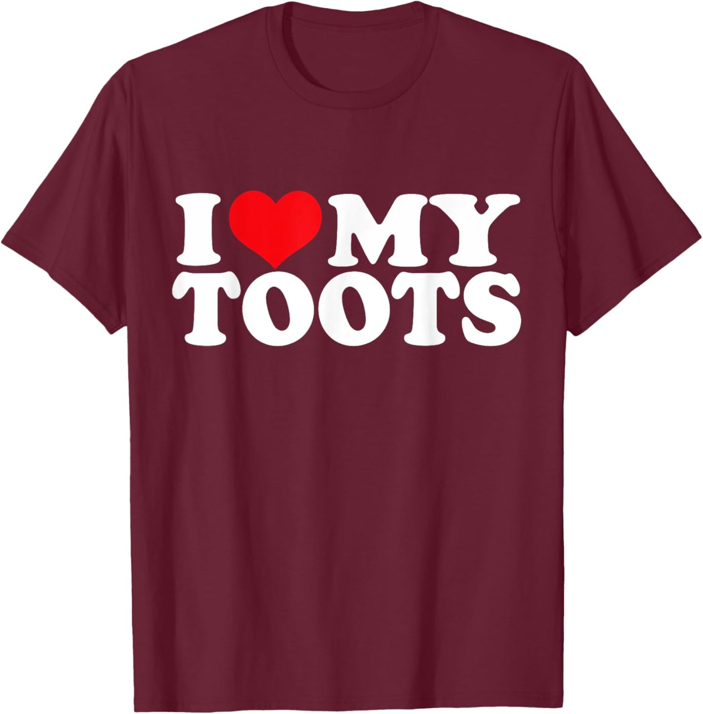 I Love My Toots, I Heart Toots T-Shirt - T-Shirt | Maroon