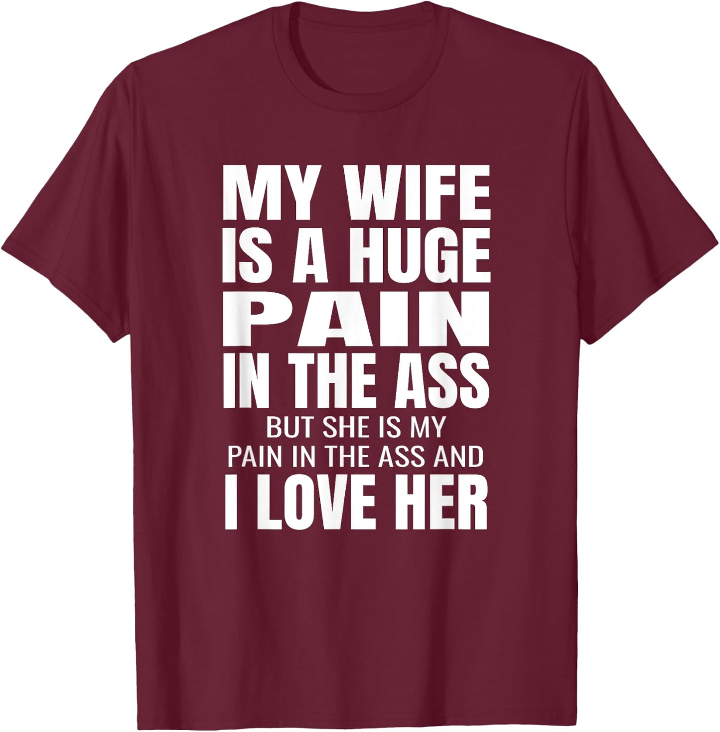 Funny Husband Gifts My Wife Is A Huge Pain In The Ass Black Adult Small Classic Fit Polyester 100% Short Sleeve T-Shirt - T-Shirt | Maroon