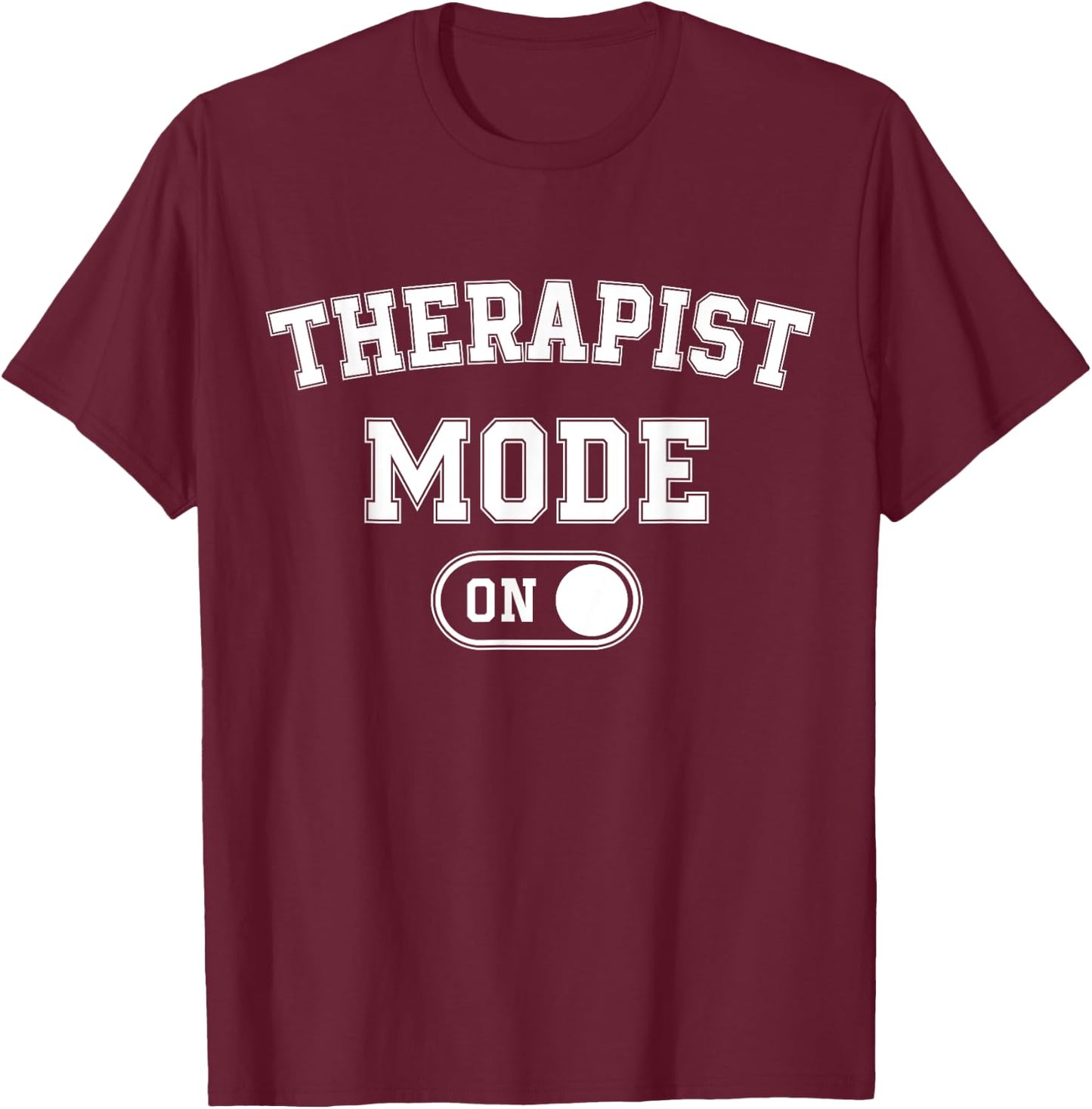 Therapist Mode On Funny Therapy Gift Psychologist Coach T-Shirt - T-Shirt | Maroon