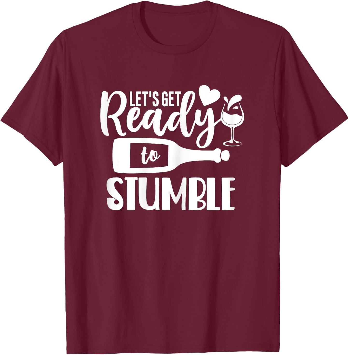 Let's Get Ready to Stumble Funny Wine Shirts T-Shirt - T-Shirt | Maroon