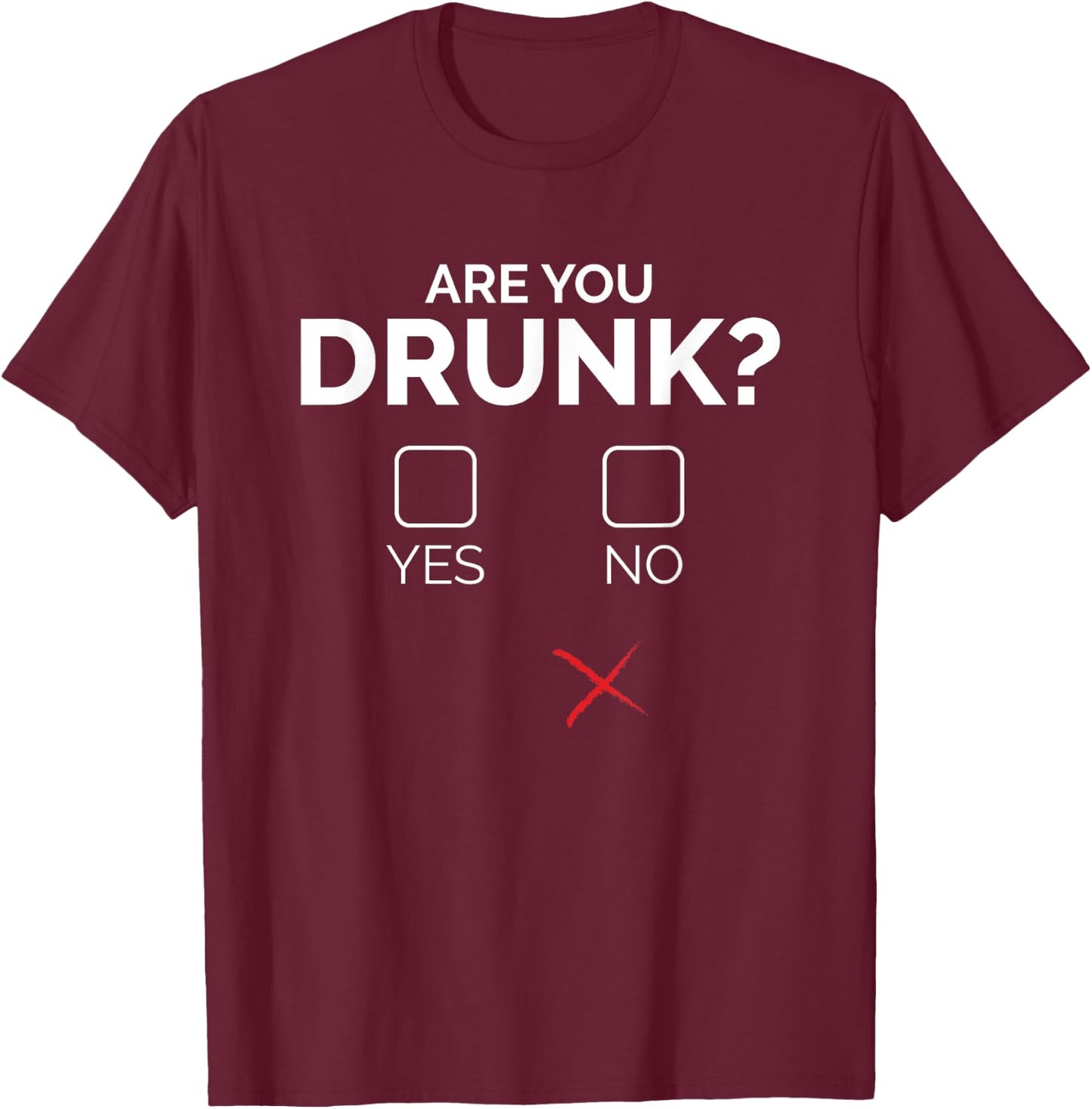 Are You Drunk Check the Box T-Shirt - T-Shirt | Maroon