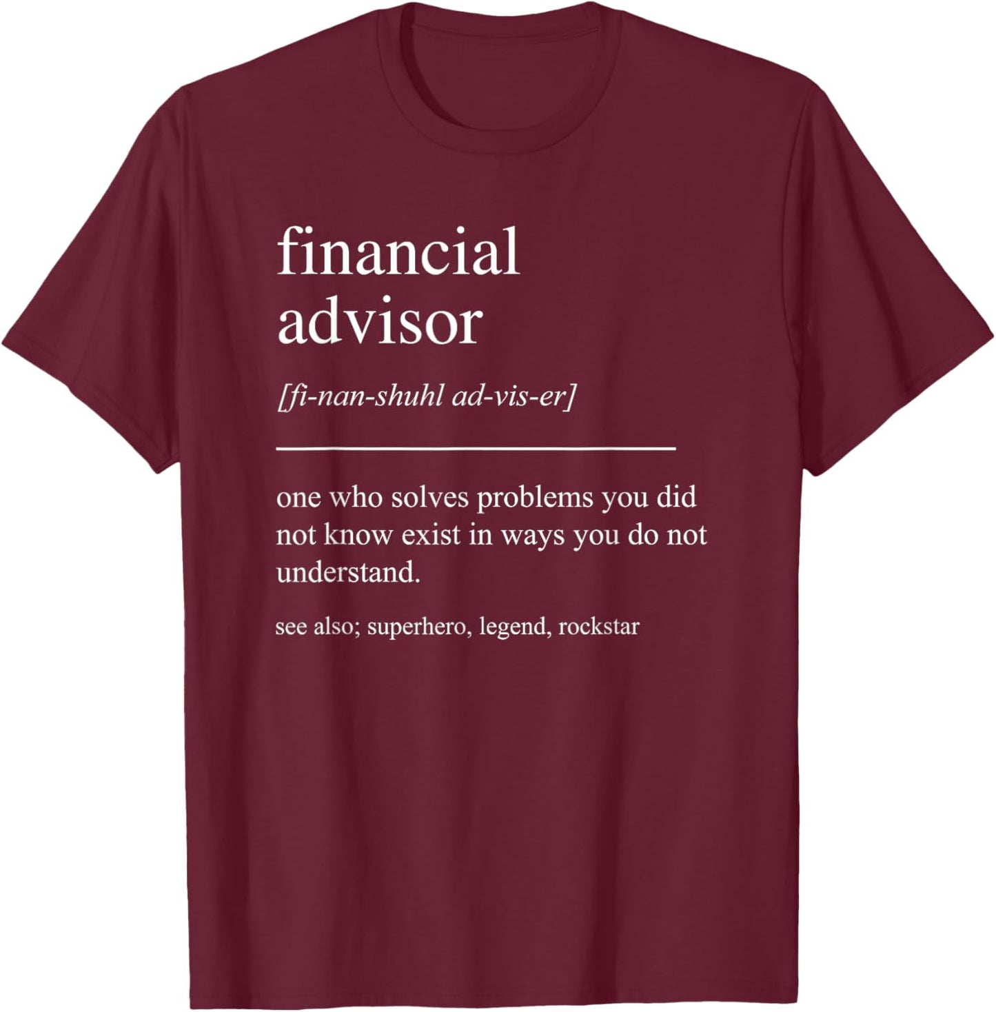 Funny Financial Advisor Definition Finance Financing Analyst T-Shirt - T-Shirt | Maroon