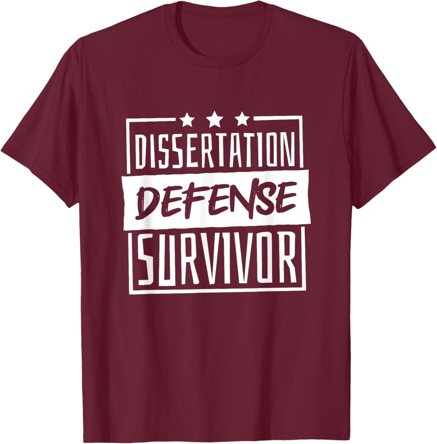 Dissertation Defense Survivor, Master and Doctorate Student T-Shirt - T-Shirt | Maroon