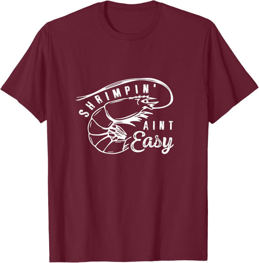Shrimpin' Aint Easy Shrimp Food Fishing Shrimping Seafood T-Shirt - T-Shirt | Maroon