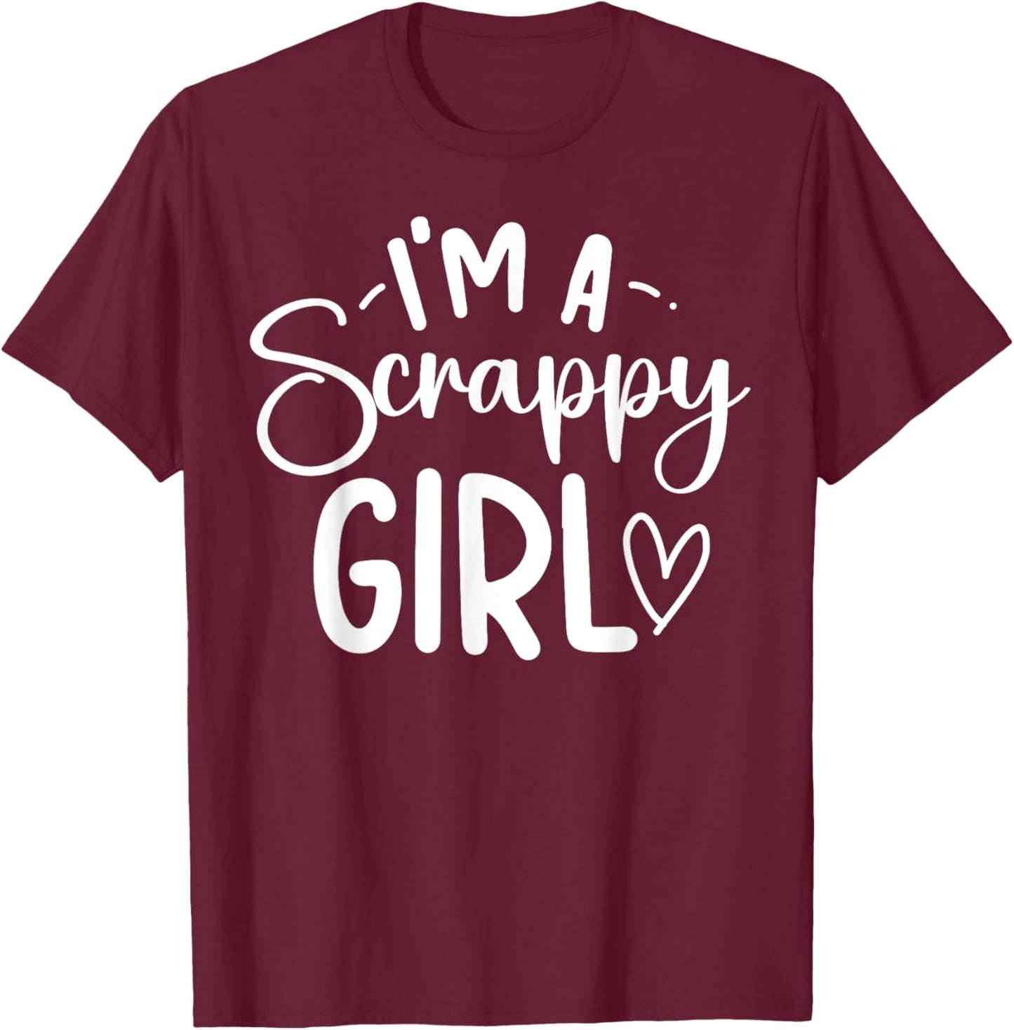 I'm A Scrappy Girl Scrapbooking Scrapbooker Scrapbook T-Shirt - T-Shirt | Maroon