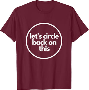 Let's Circle Back on This - Funny Office Meme Shirt T-Shirt - T-Shirt | Maroon
