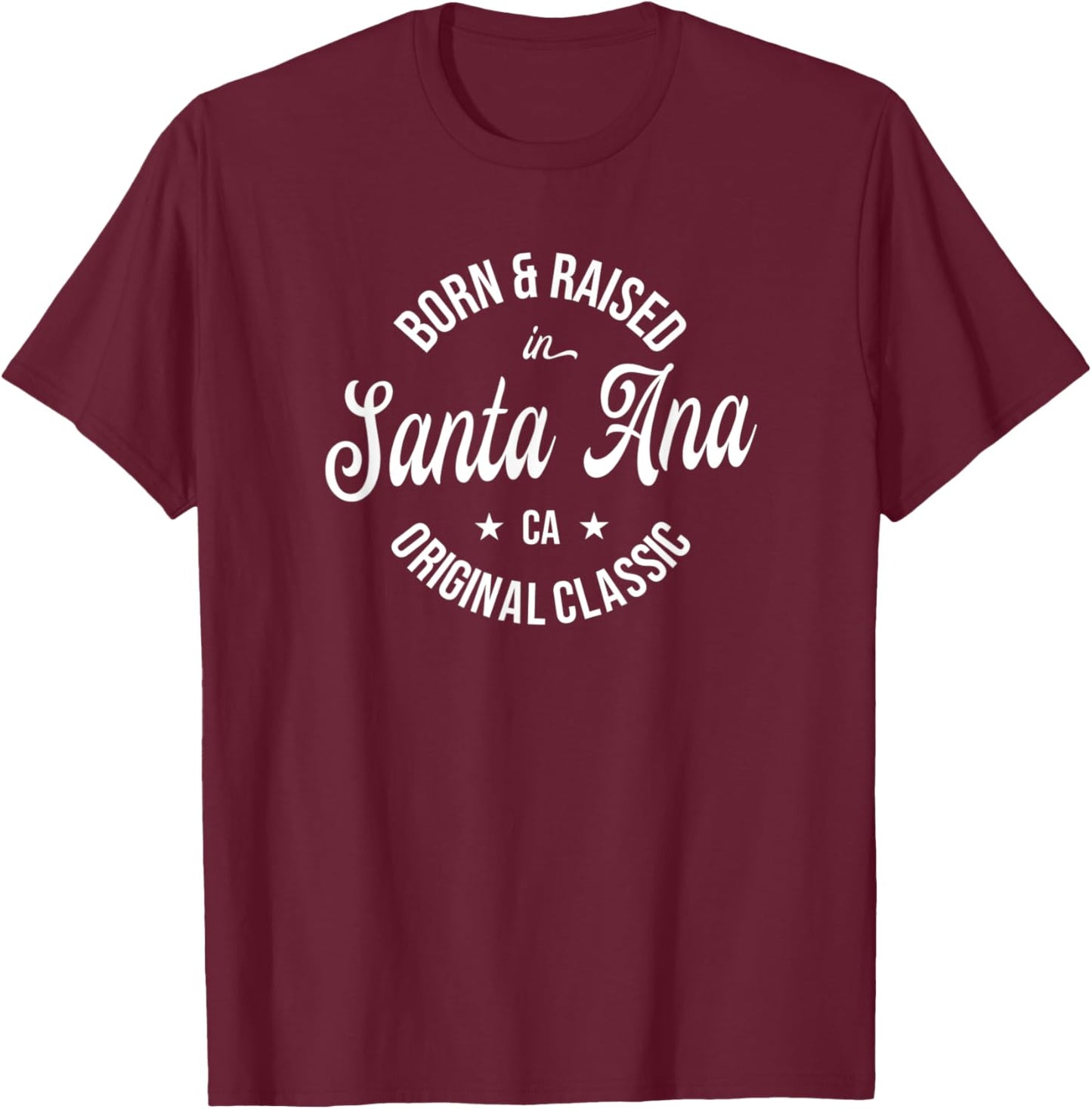 Born and Raised in Santa Ana T-Shirt - T-Shirt | Maroon