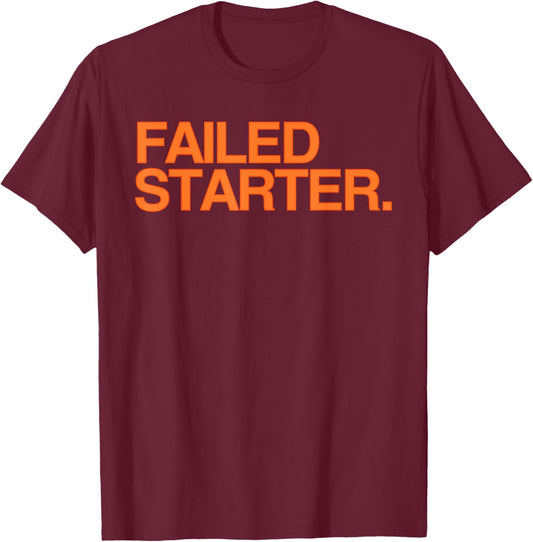 Failed Starter Shirt, Failed Starter T-Shirt - T-Shirt | Maroon