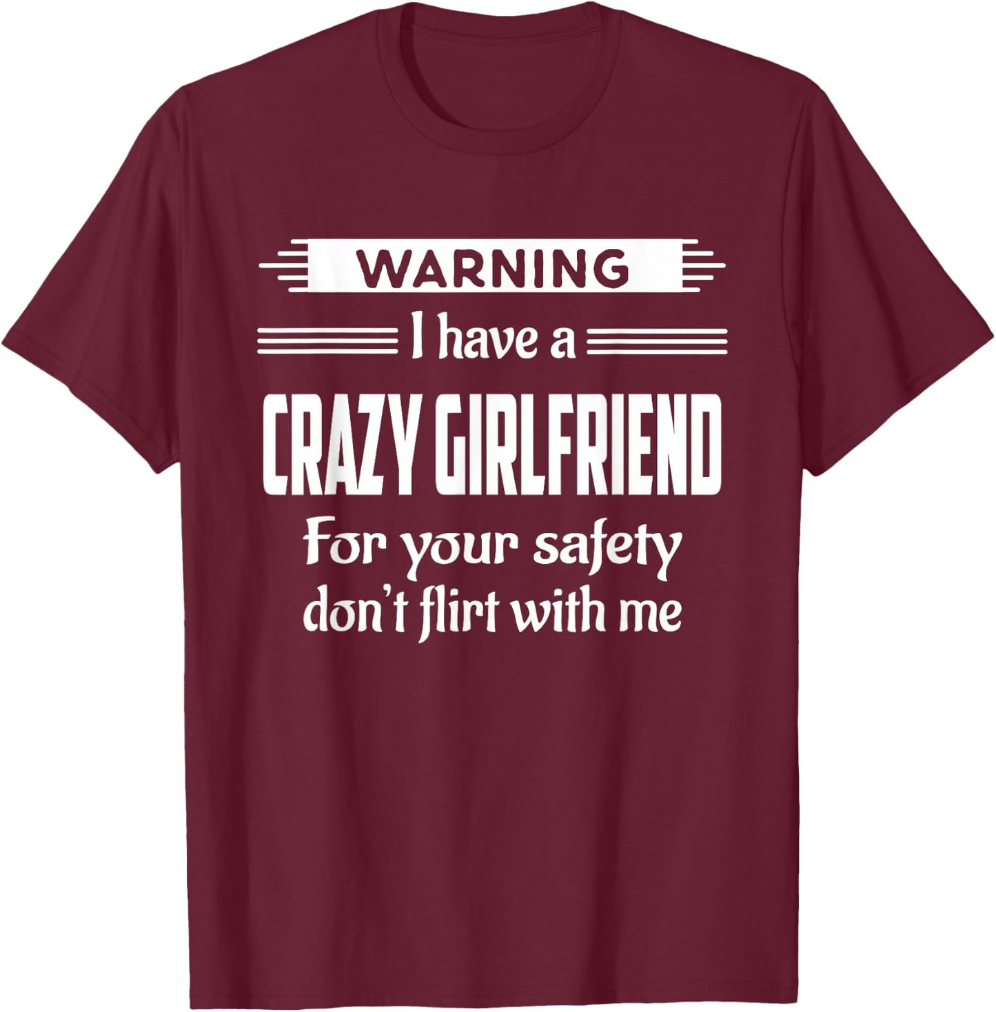 Warning I Have A Crazy Girlfriend Boyfriend Gift T-Shirt - T-Shirt | Maroon