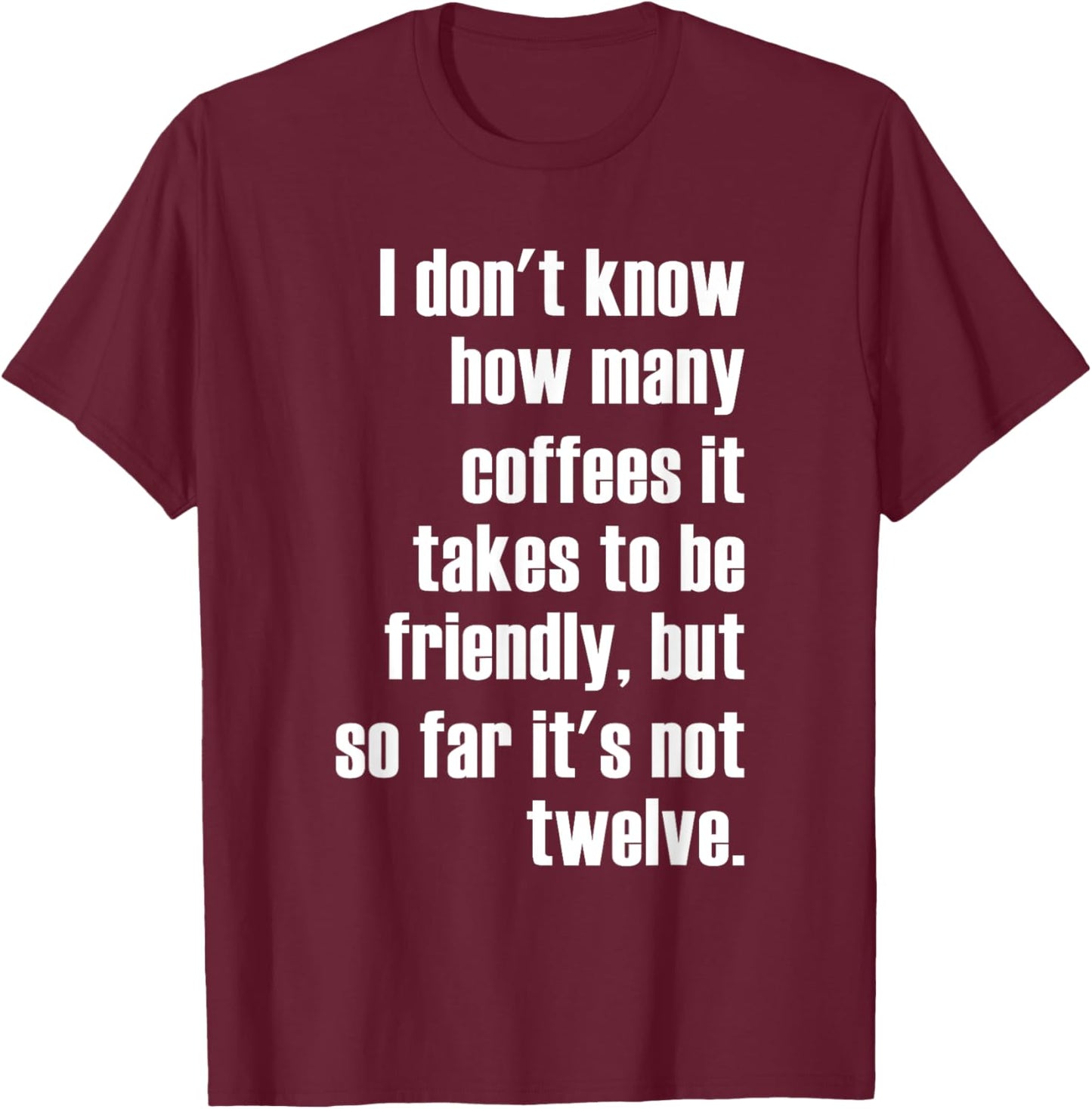 Funny Saying - I Don't Know How Many Coffees T-Shirt - T-Shirt | Maroon
