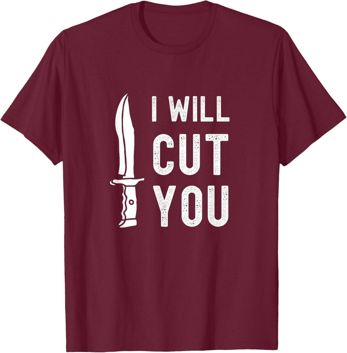 Funny Bladesmith I Will Cut You Knife Gag Gift T-Shirt - T-Shirt | Maroon