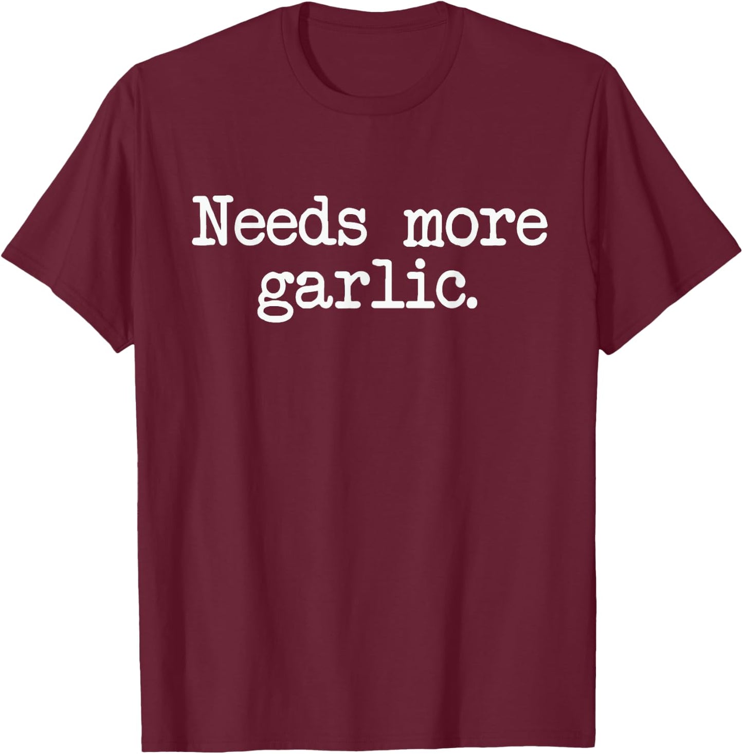 Needs More Garlic Garlicologist Funny Cook or Chef T Shirt T-Shirt - T-Shirt | Maroon