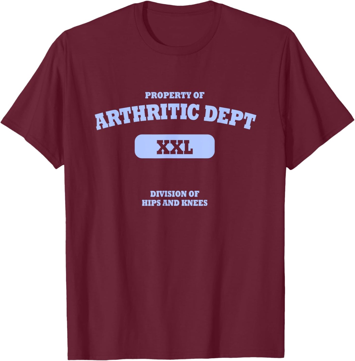Arthritic Department XXL Division of Hips and Knees Joke T-Shirt - T-Shirt | Maroon