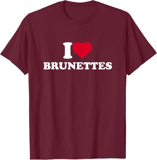 I Love Brunettes I Heart Brunettes Lover Dark Hair T-Shirt - T-Shirt | Maroon