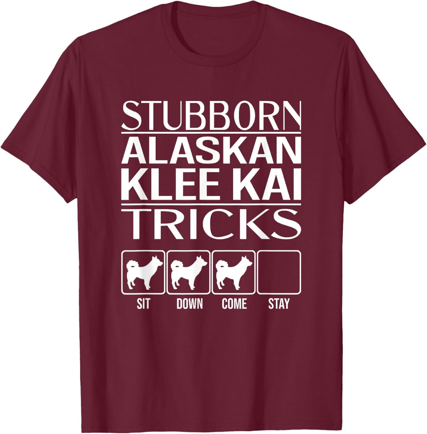 Stubborn Alaskan Klee Kai Tricks, Funny Alaskan Klee Kai T-Shirt - T-Shirt | Maroon