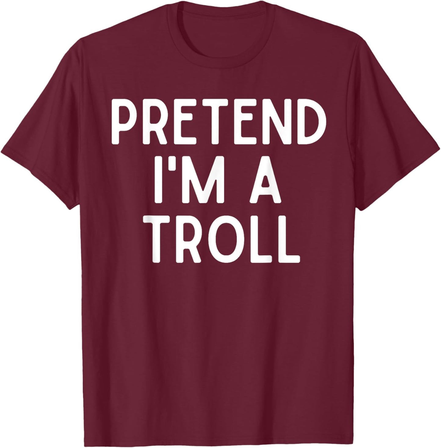 Pretend I'm A Troll Lazy Halloween Costume For Troll Lovers T-Shirt - T-Shirt | Maroon