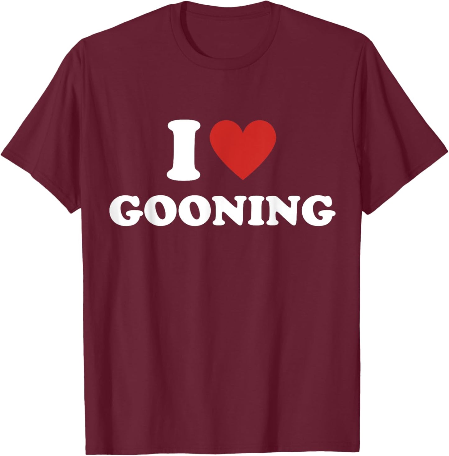 I Heart Gooning I Love Gooning T-Shirt - T-Shirt | Maroon