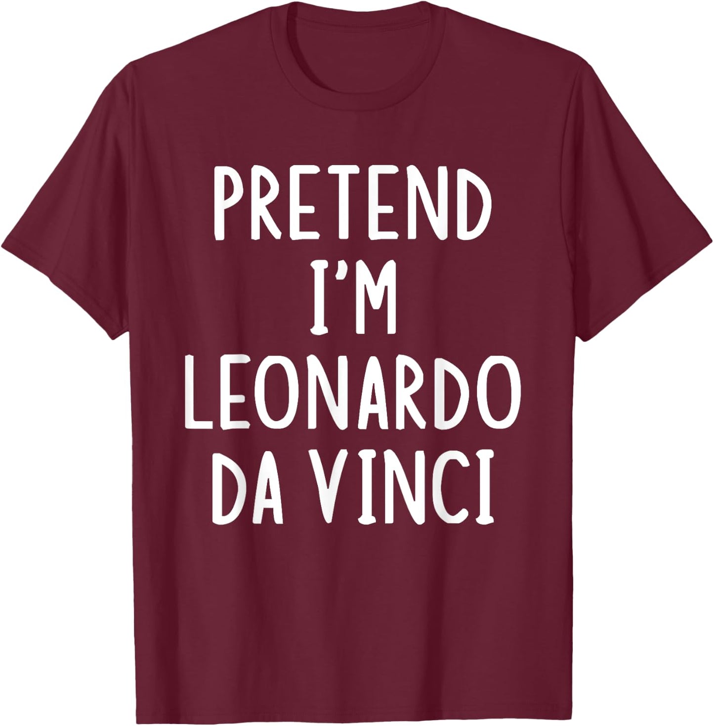 Pretend I'm Leonardo Da Vinci Lazy Easy Halloween Costume T-Shirt - T-Shirt | Maroon