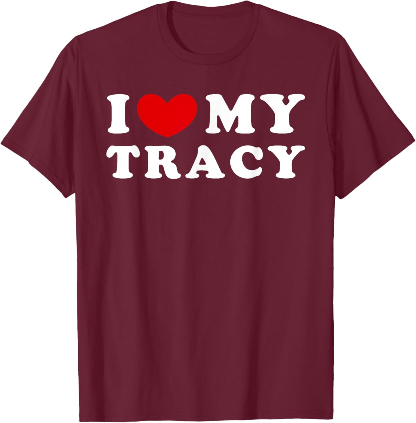 I Love My Tracy, I Heart My Tracy T-Shirt - T-Shirt | Maroon