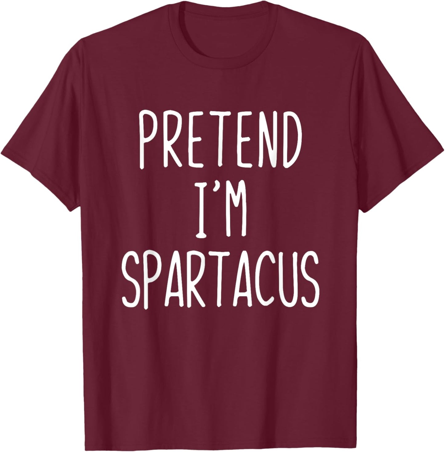 Pretend I'm Spartacus Costume Halloween Lazy Adult Kids T-Shirt - T-Shirt | Maroon