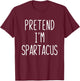 Pretend I'm Spartacus Costume Halloween Lazy Adult Kids T-Shirt - T-Shirt | Maroon