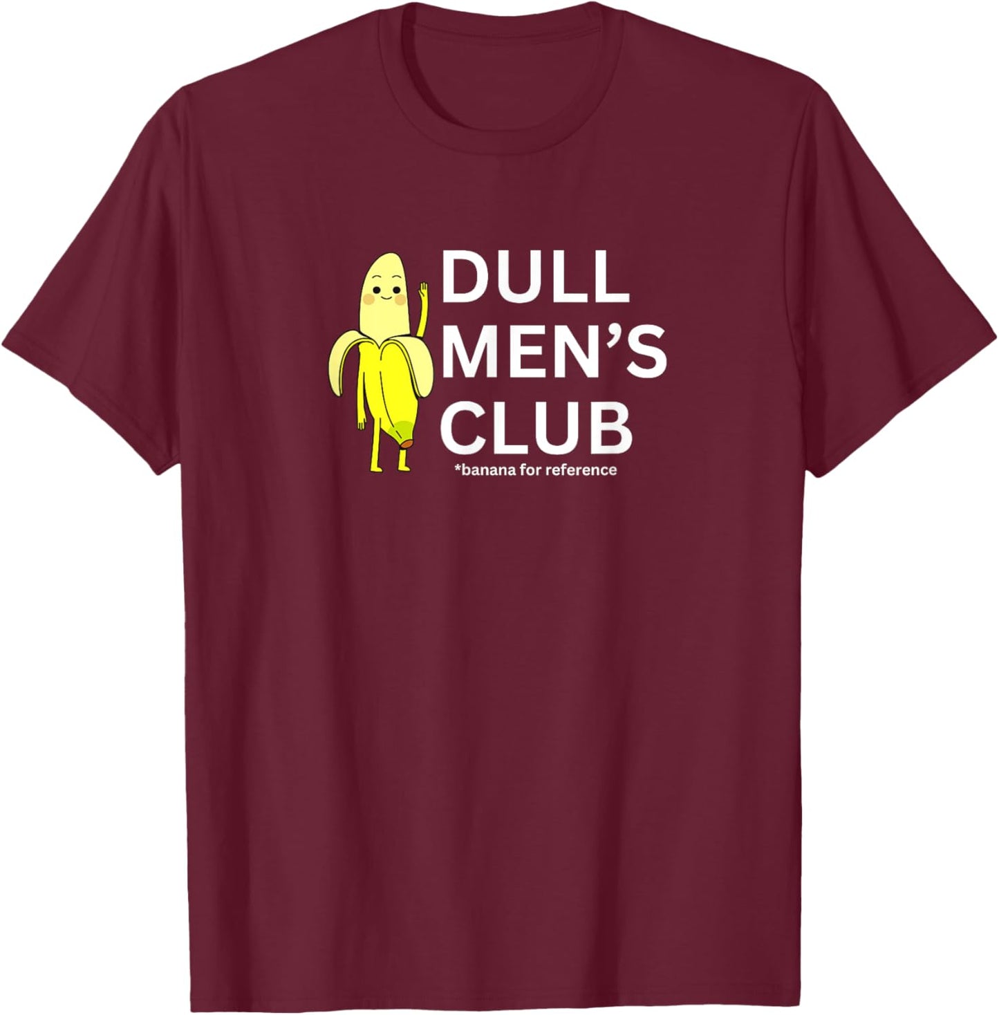Dull Men Club Funny Banana Ordinary Lifestyle T-Shirt - T-Shirt | Maroon
