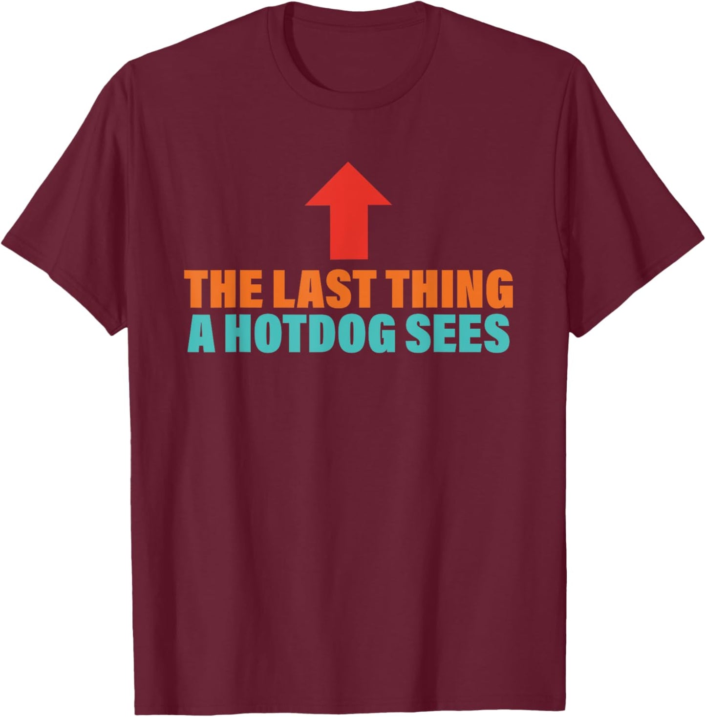 The Last Thing A Hotdog Sees Funny Retro Men Women T-Shirt - T-Shirt | Maroon