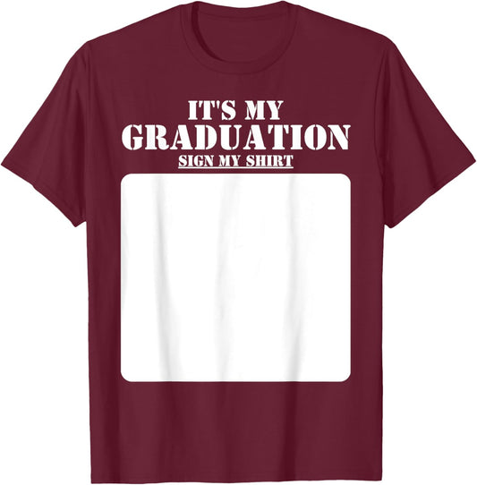 It's My Graduation Sign My Shirt Class of 2024 Graduation T-Shirt - T-Shirt | Maroon